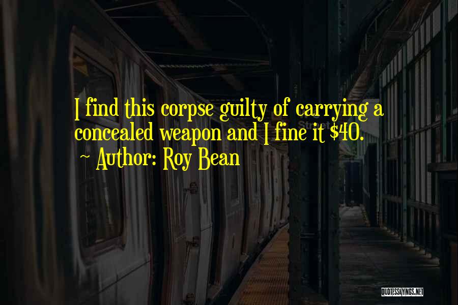 Concealed Weapon Quotes By Roy Bean