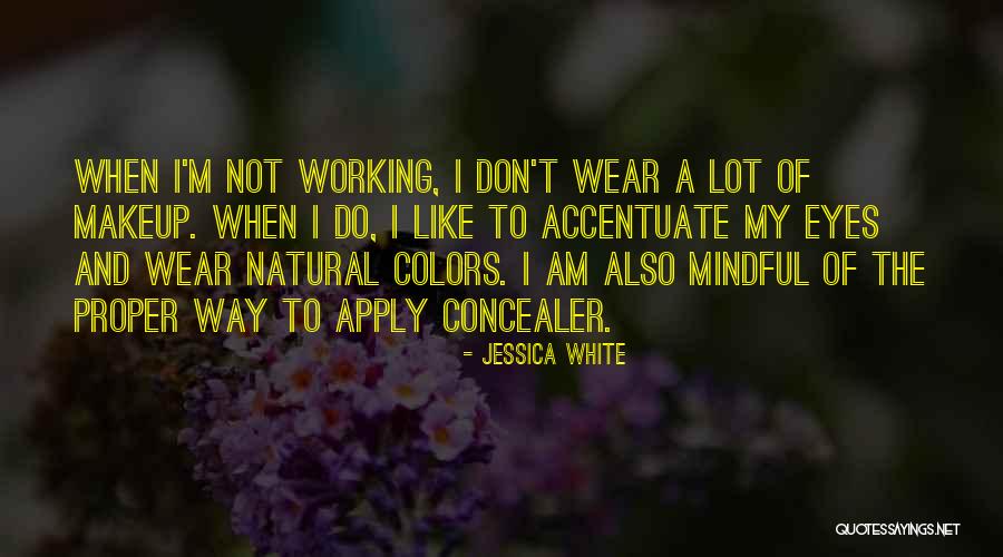 Concealer Makeup Quotes By Jessica White Concealer Makeup Quotes By Jessica White