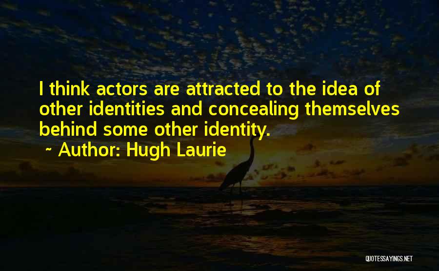 Concealing Identity Quotes By Hugh Laurie