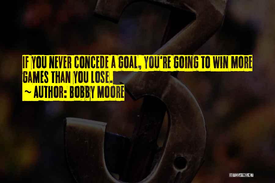 Concede Quotes By Bobby Moore