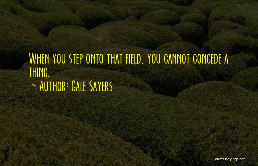 Concede Quotes By Gale Sayers