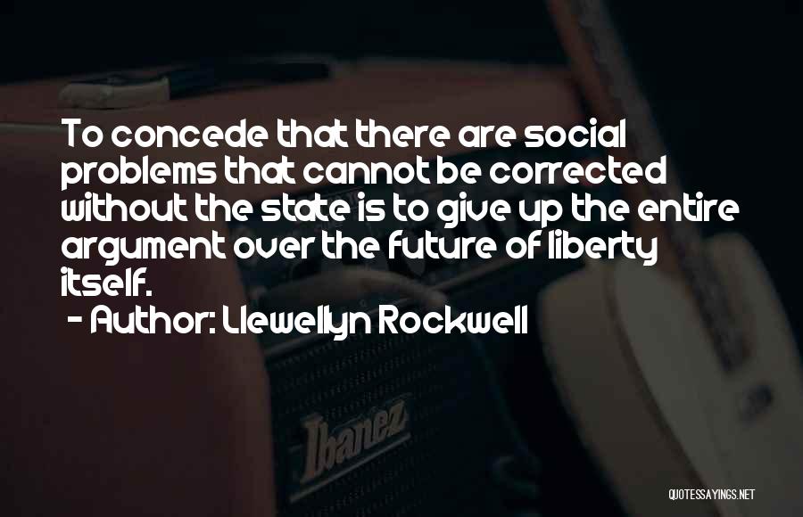 Concede Quotes By Llewellyn Rockwell