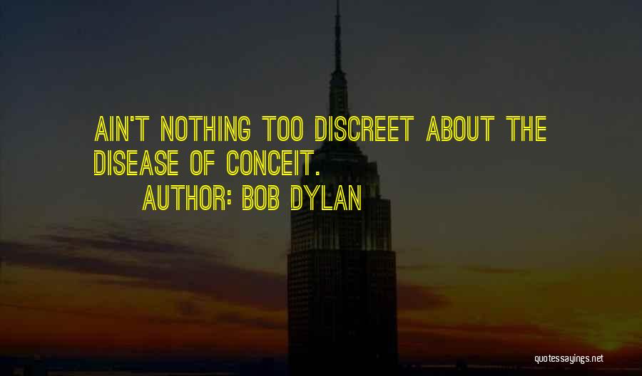 Conceit Quotes By Bob Dylan