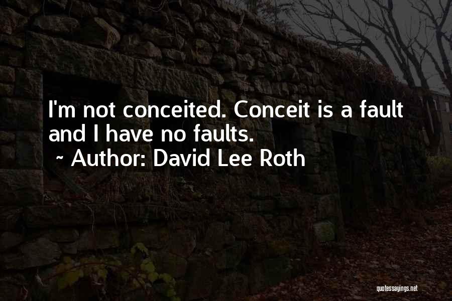 Conceit Quotes By David Lee Roth