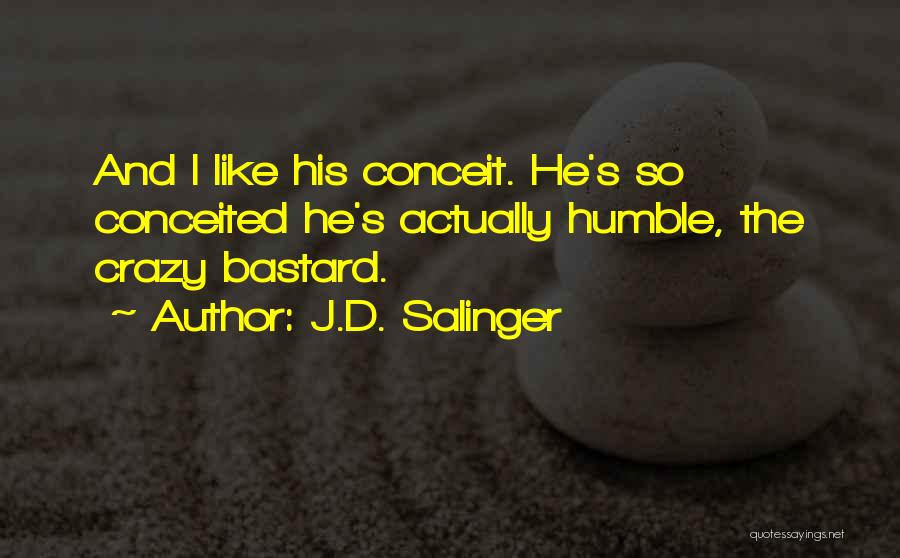 Conceit Quotes By J.D. Salinger