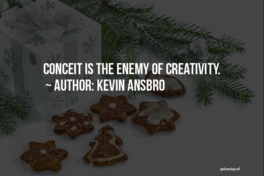 Conceit Quotes By Kevin Ansbro