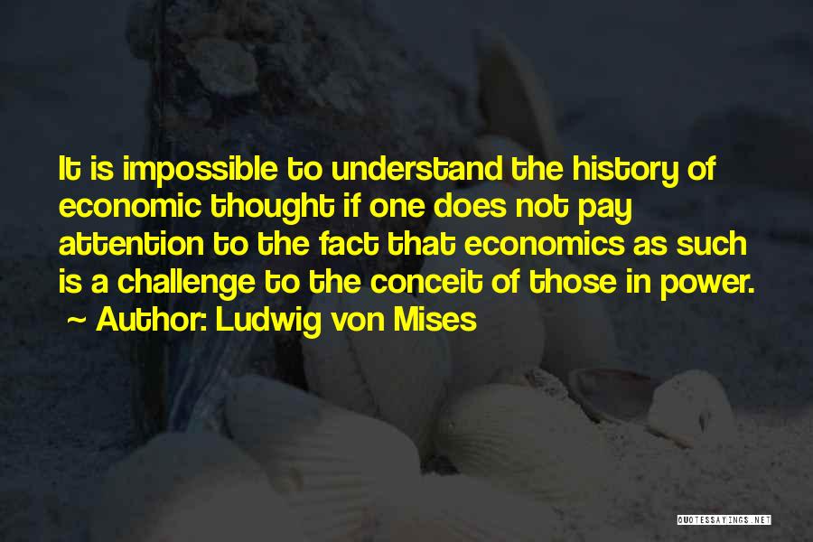 Conceit Quotes By Ludwig Von Mises