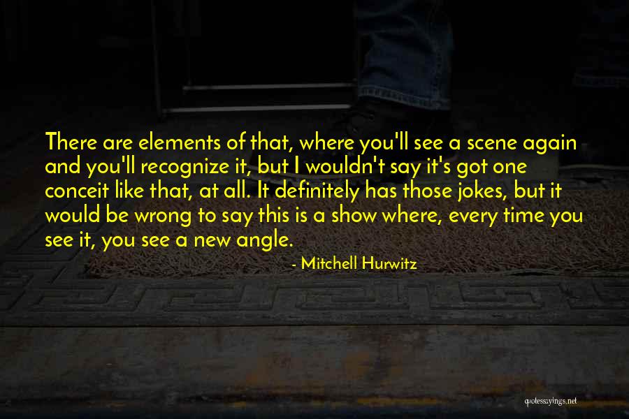 Conceit Quotes By Mitchell Hurwitz