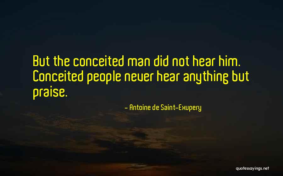 Conceited Man Quotes By Antoine De Saint-Exupery Conceited Man Quotes By Antoine De Saint-Exupery