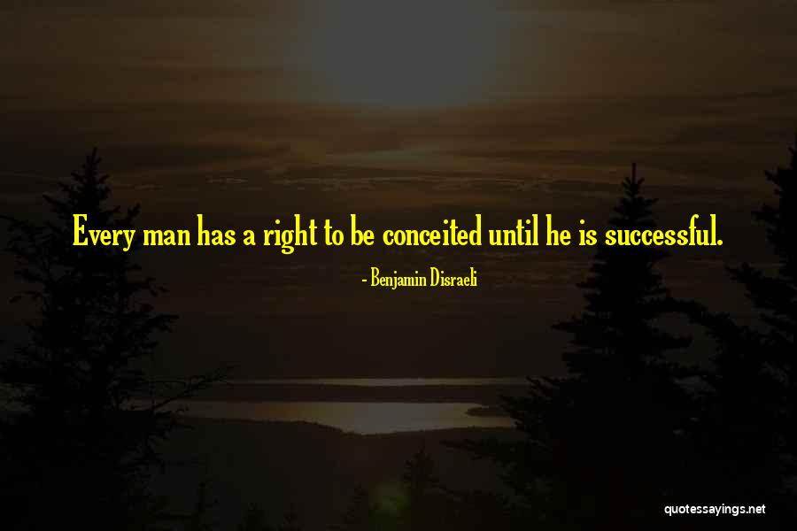 Conceited Man Quotes By Benjamin Disraeli