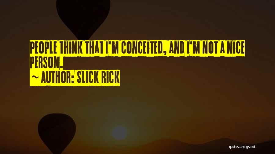 Conceited Quotes By Slick Rick