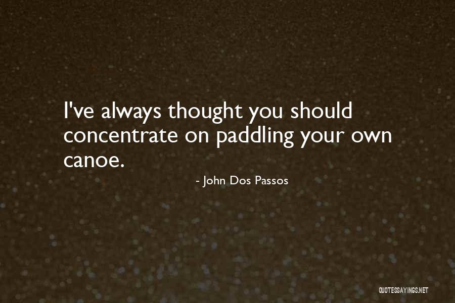 Concentrate On You Quotes By John Dos Passos Concentrate On You Quotes By John Dos Passos