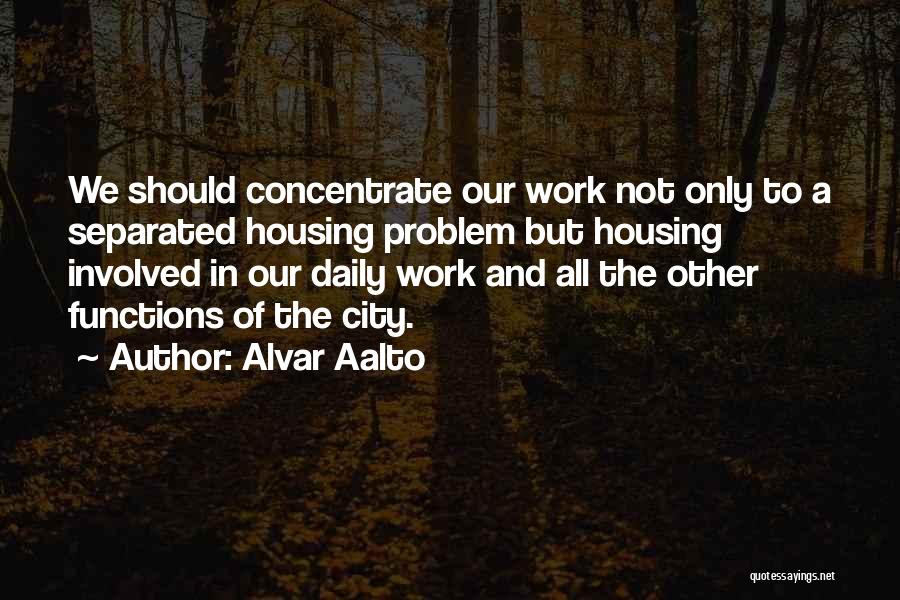 Concentrate Quotes By Alvar Aalto