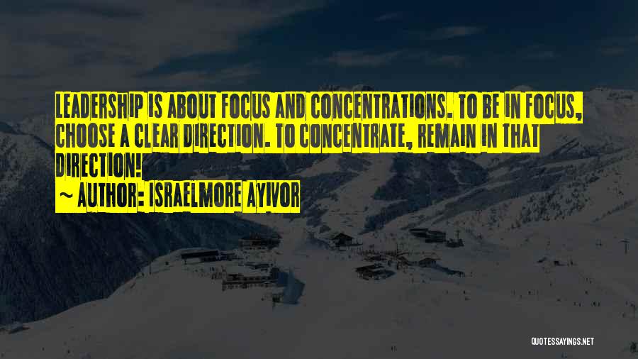 Concentrate Quotes By Israelmore Ayivor