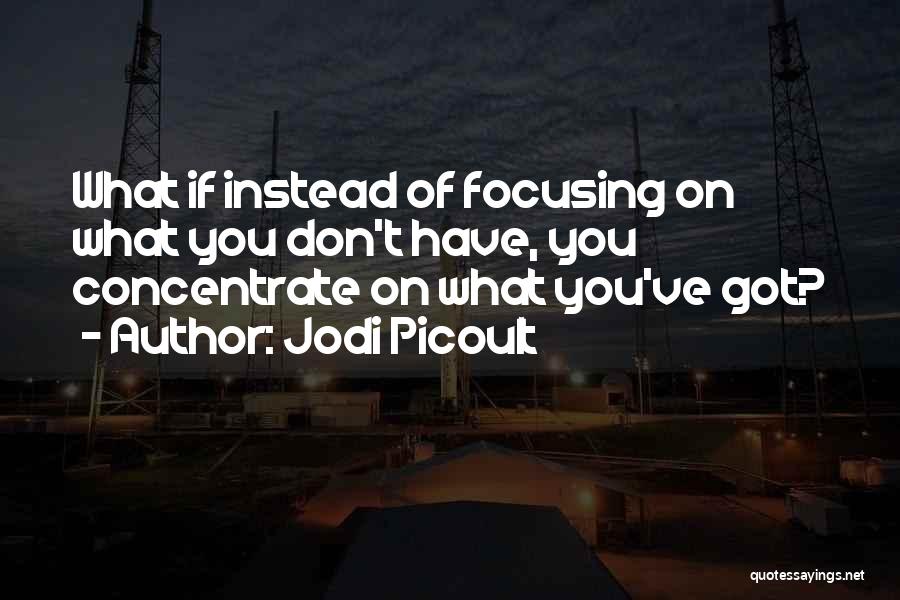 Concentrate Quotes By Jodi Picoult