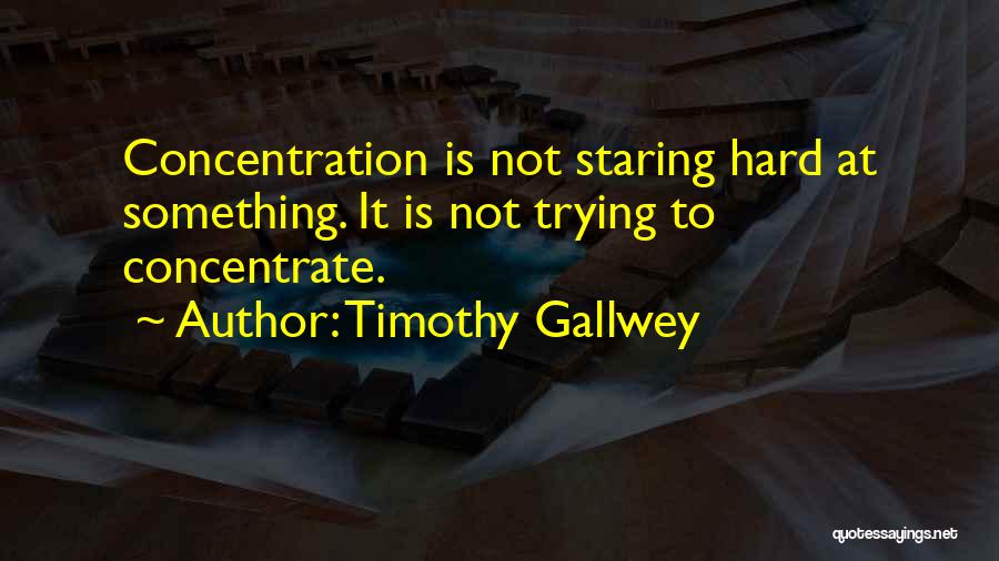 Concentrate Quotes By Timothy Gallwey