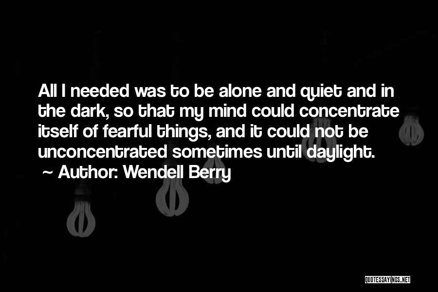 Concentrate Quotes By Wendell Berry