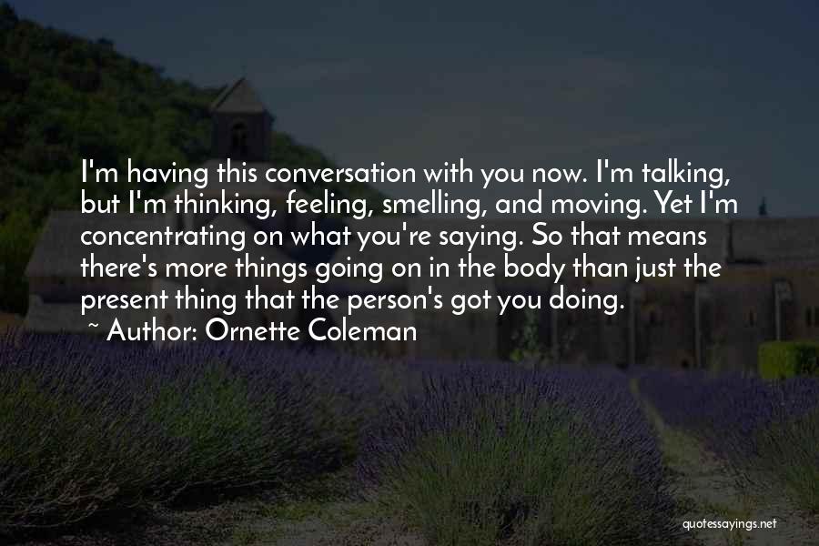 Concentrating On The Present Quotes By Ornette Coleman