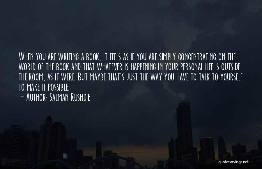 Concentrating On Yourself Quotes By Salman Rushdie