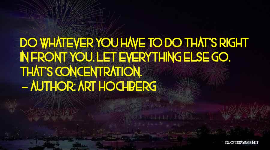 Concentration Quotes By Art Hochberg