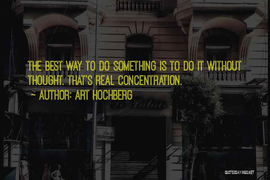 Concentration Quotes By Art Hochberg