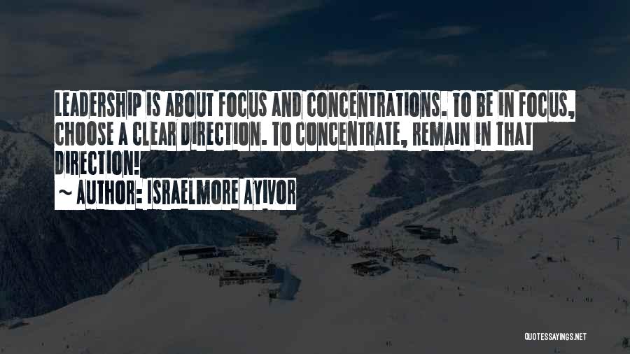 Concentration Quotes By Israelmore Ayivor