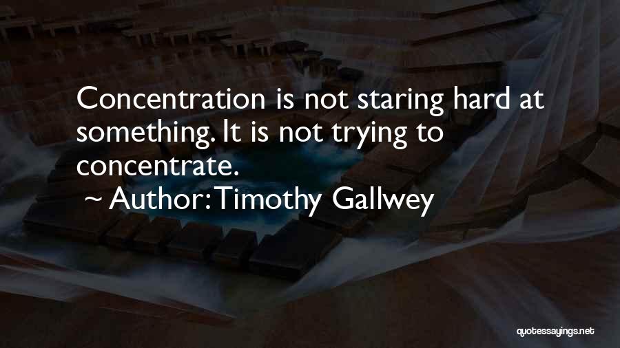 Concentration Quotes By Timothy Gallwey