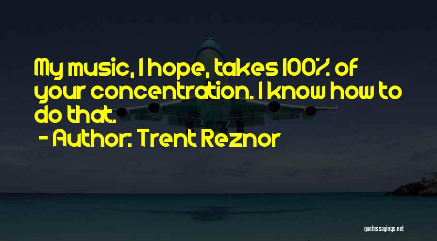 Concentration Quotes By Trent Reznor