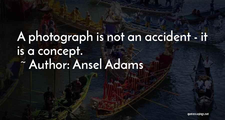 Concept Photography Quotes By Ansel Adams