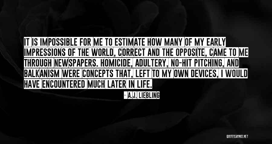 Concepts In Life Quotes By A.J. Liebling Concepts In Life Quotes By A.J. Liebling