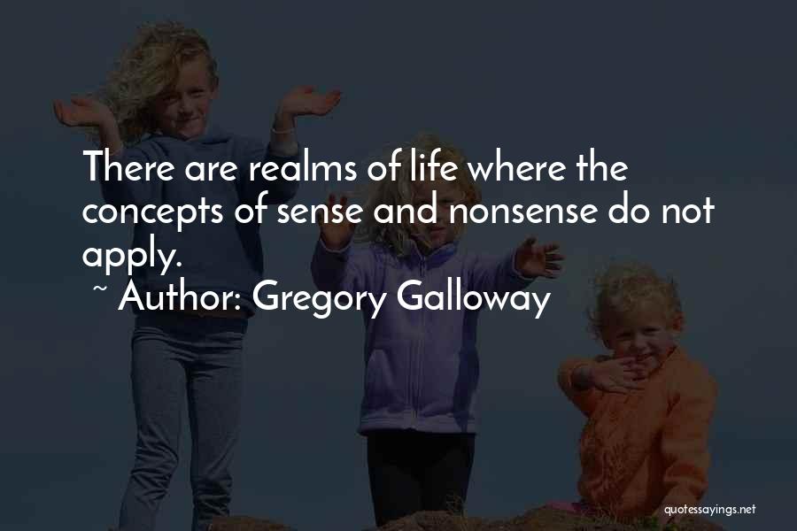 Concepts Of Life Quotes By Gregory Galloway