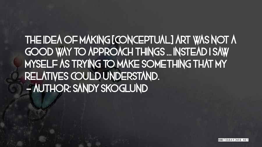 Conceptual Art Quotes By Sandy Skoglund