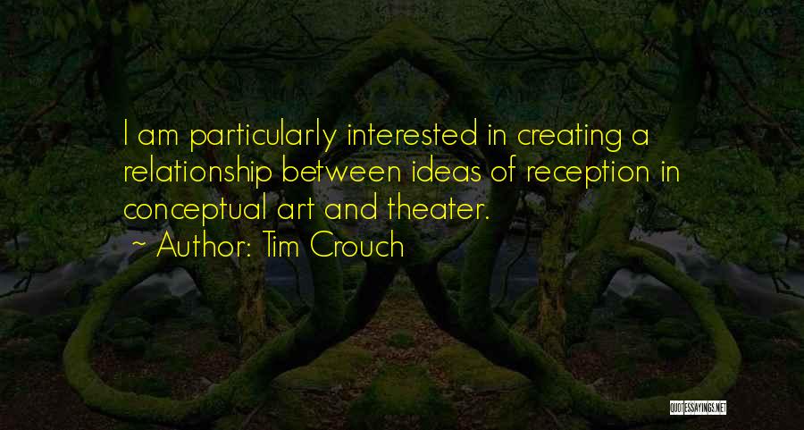 Conceptual Art Quotes By Tim Crouch