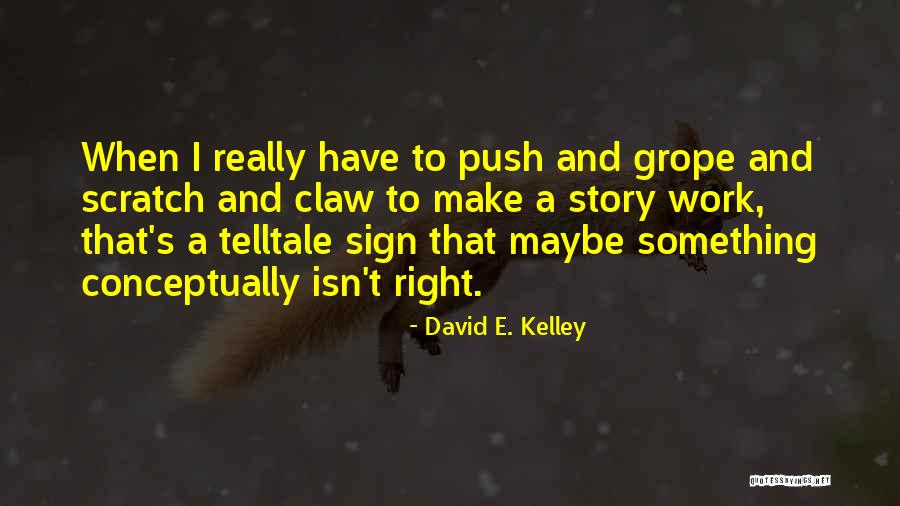 Conceptually Quotes By David E. Kelley Conceptually Quotes By David E. Kelley