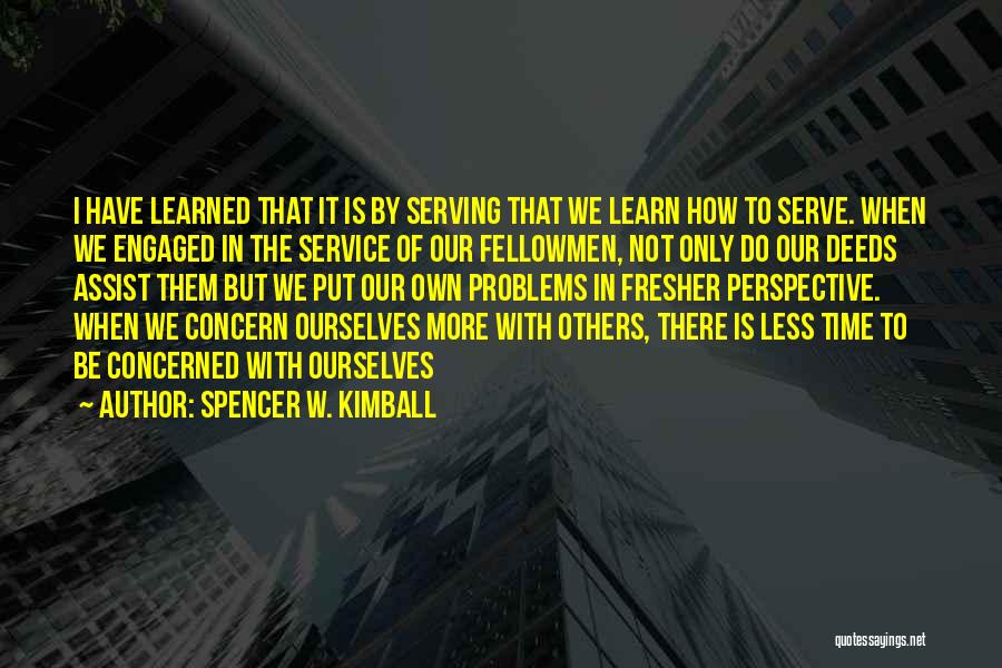 Concern To Others Quotes By Spencer W. Kimball