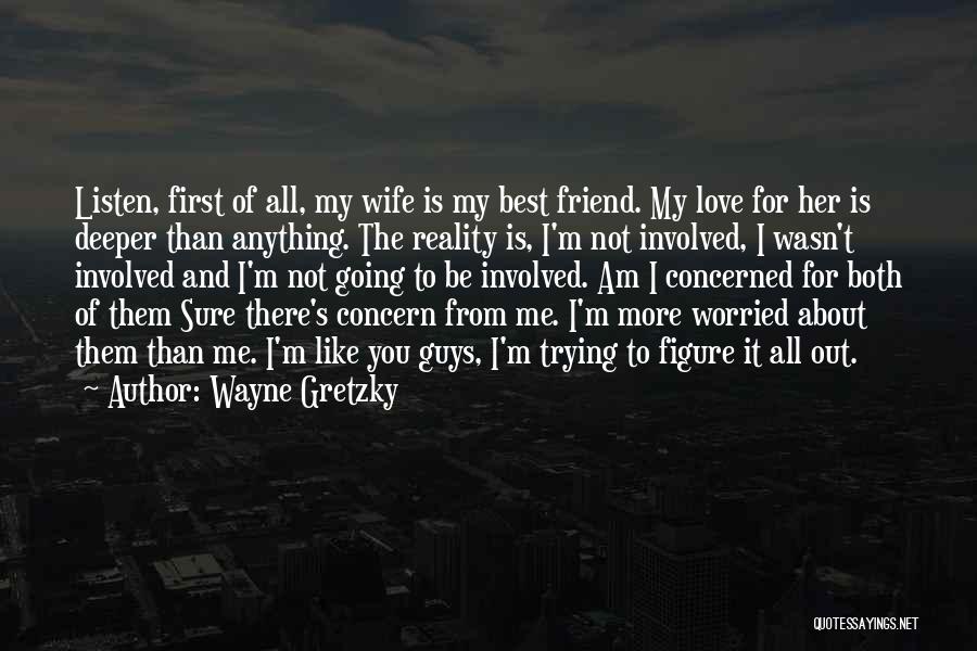 Concerned Friend Quotes By Wayne Gretzky