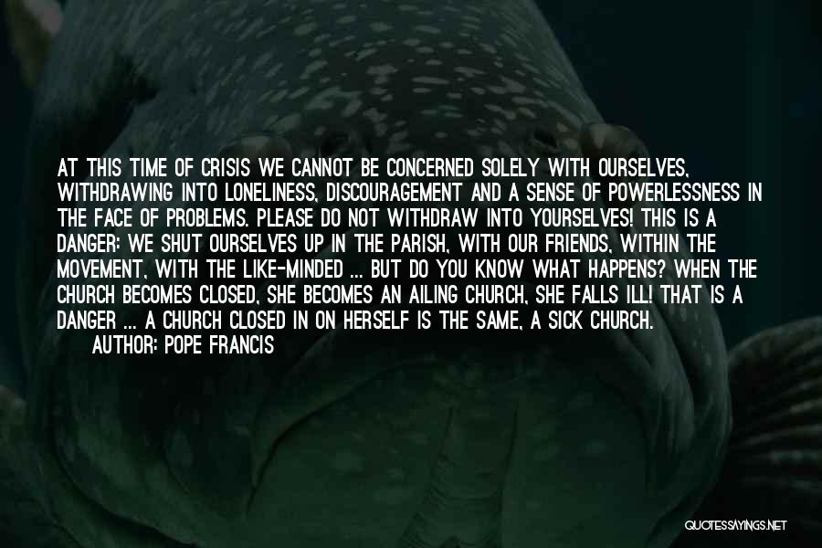 Concerned Friends Quotes By Pope Francis