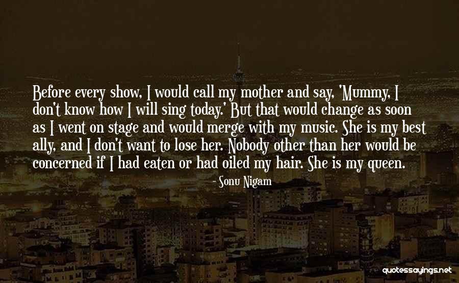 Concerned Mother Quotes By Sonu Nigam Concerned Mother Quotes By Sonu Nigam
