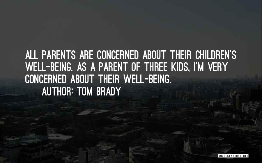 Concerned Parent Quotes By Tom Brady