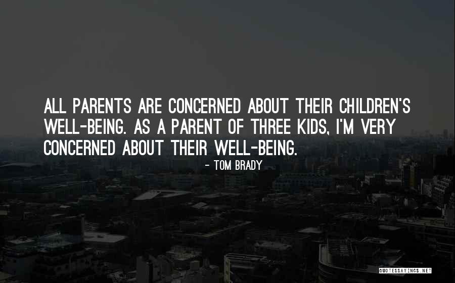 Concerned Parent Quotes By Tom Brady