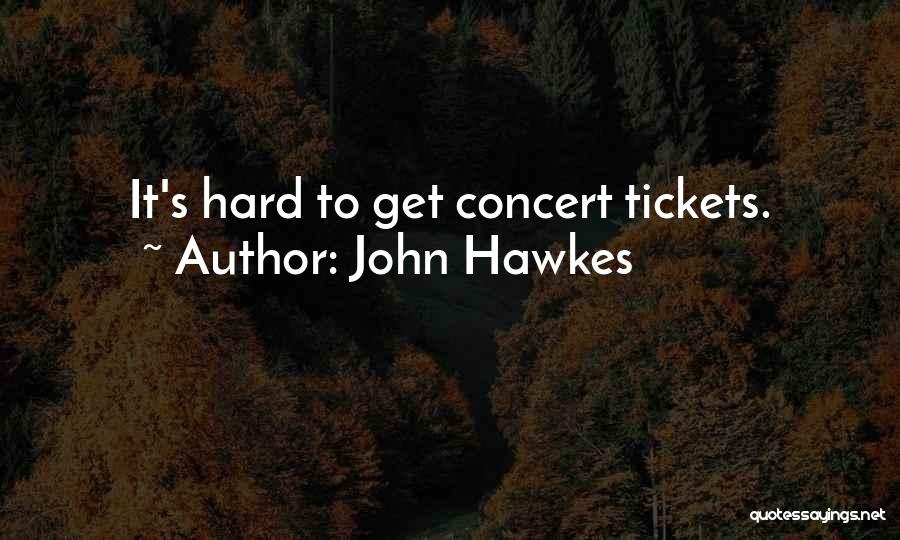 Concert Tickets Quotes By John Hawkes