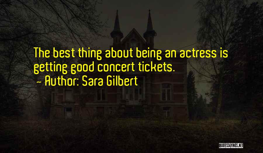 Concert Tickets Quotes By Sara Gilbert