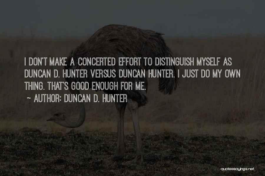 Concerted Effort Quotes By Duncan D. Hunter