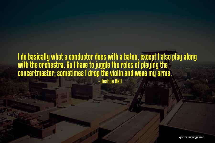 Concertmaster Quotes By Joshua Bell Concertmaster Quotes By Joshua Bell