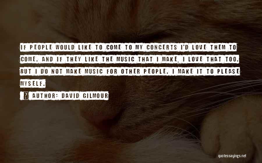 Concerts And Music Quotes By David Gilmour