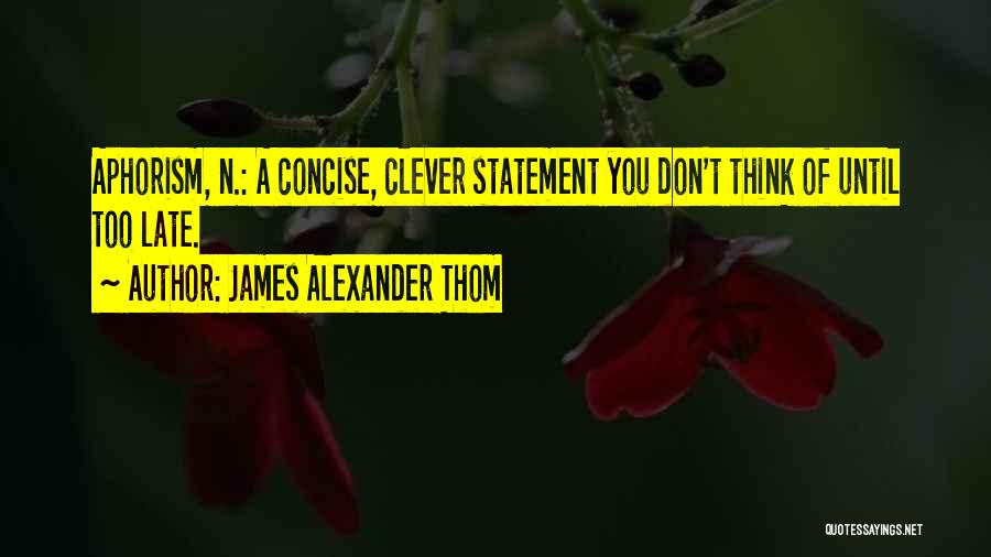 Concise Quotes By James Alexander Thom