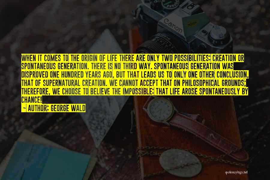 Conclusion Quotes By George Wald
