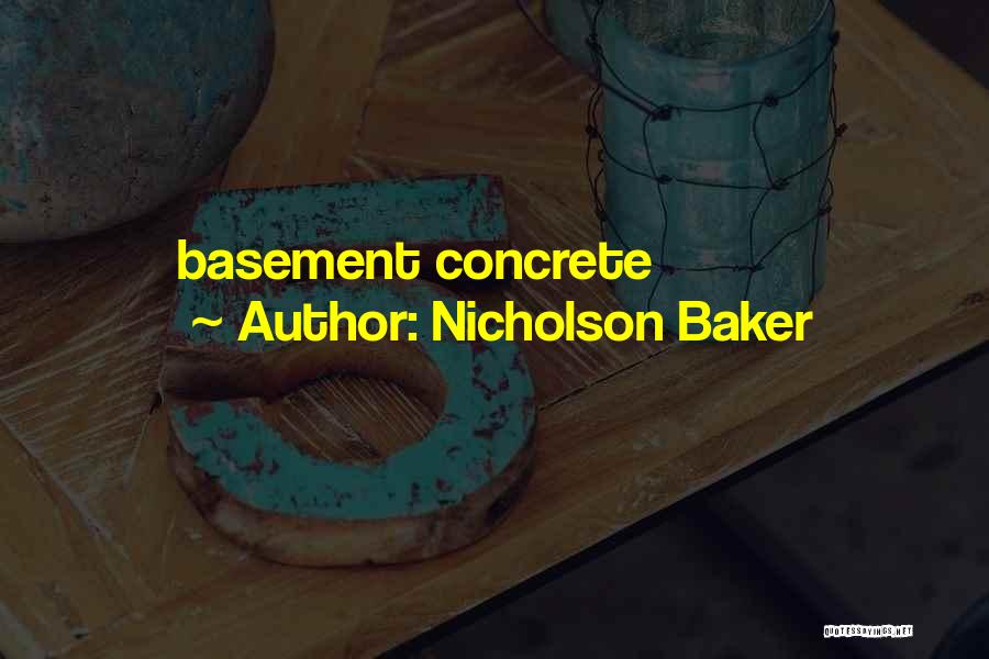 Concrete Basement Quotes By Nicholson Baker