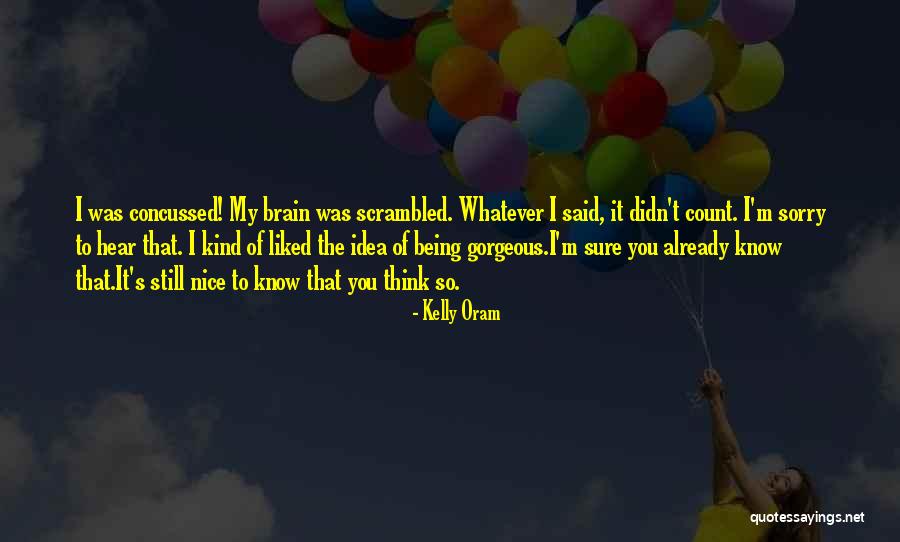 Concussed Quotes By Kelly Oram Concussed Quotes By Kelly Oram