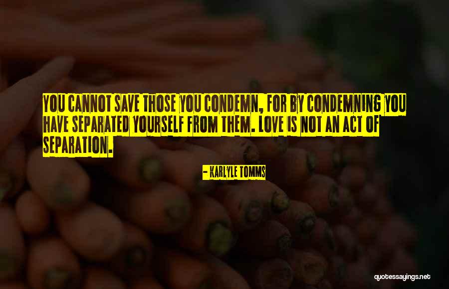 Condemn Love Quotes By Karlyle Tomms Condemn Love Quotes By Karlyle Tomms